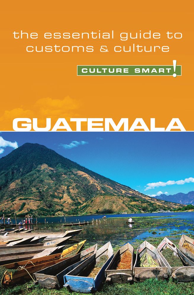 Guatemala - Culture Smart!: a quick guide to customs and etiquette