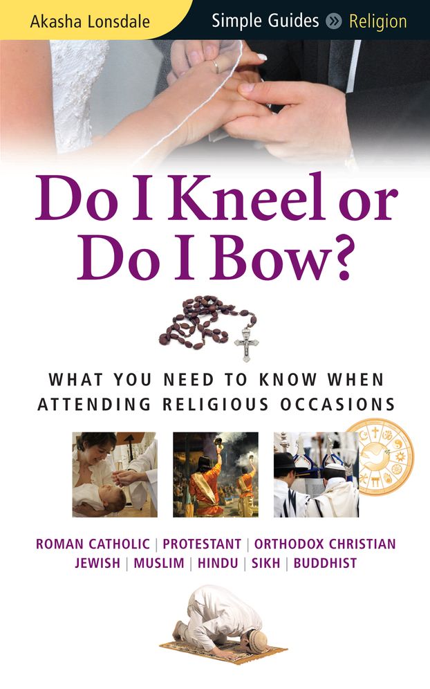 Do I Kneel or Do I Bow?: What You Need To Know When Attending Religious Occasions
