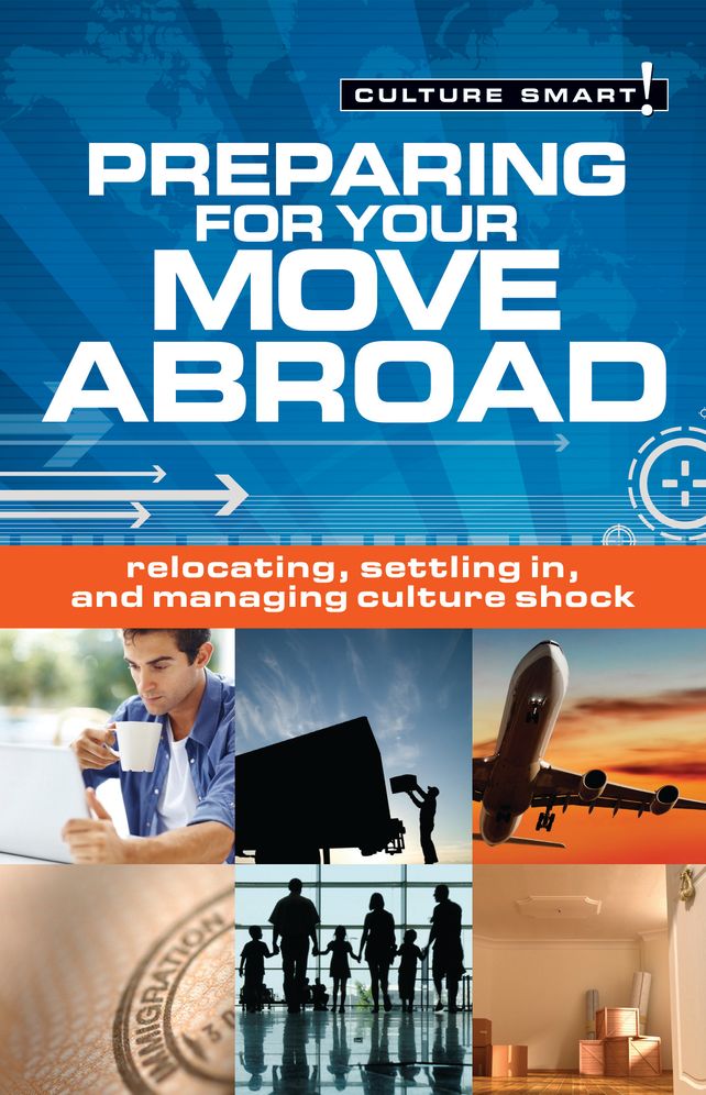 Preparing for Your Move Abroad: Relocating, Settling In and Managing Culture Shock