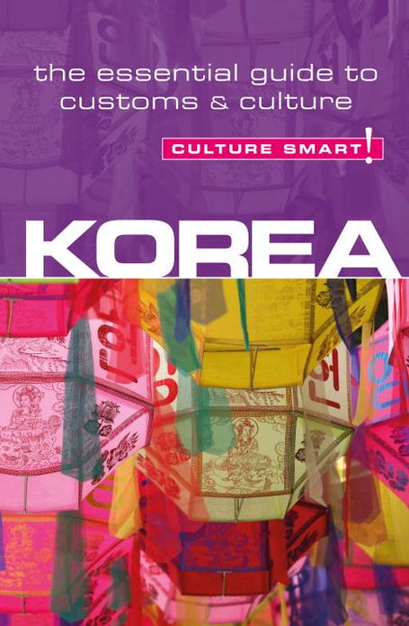 Korea - Culture Smart!: The Essential Guide to Customs & Culture