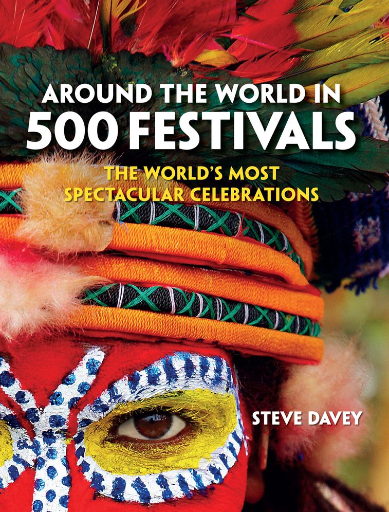 Around the World in 500 Festivals: The World's Most Spectacular Celebrations