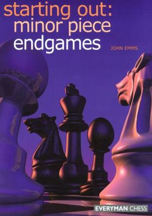 Starting Out: Minor Piece Endgames(Everyman Chess Series)