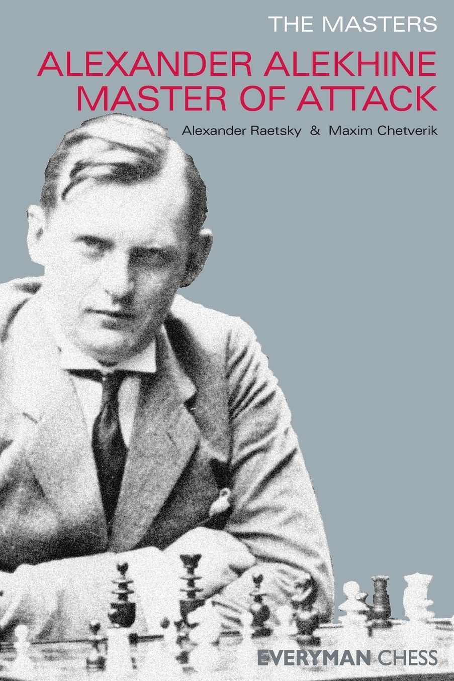 Alexander Alekhine: Master of Attack