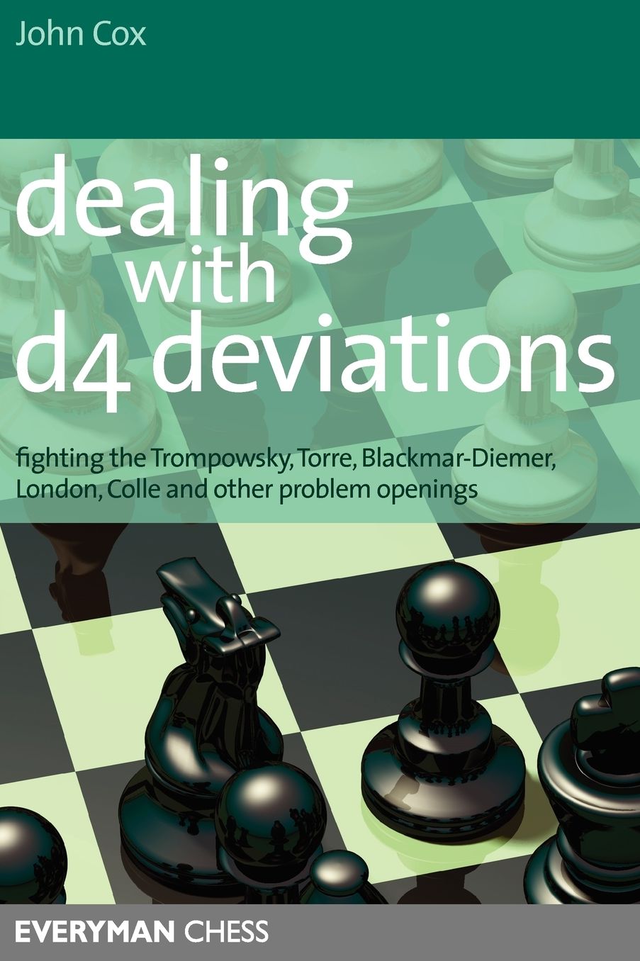 Dealing with d4 Deviations: Fighting The Trompowsky, Torre, Blackmar-Diemer, Stonewall, Colle and Other Problem Openings