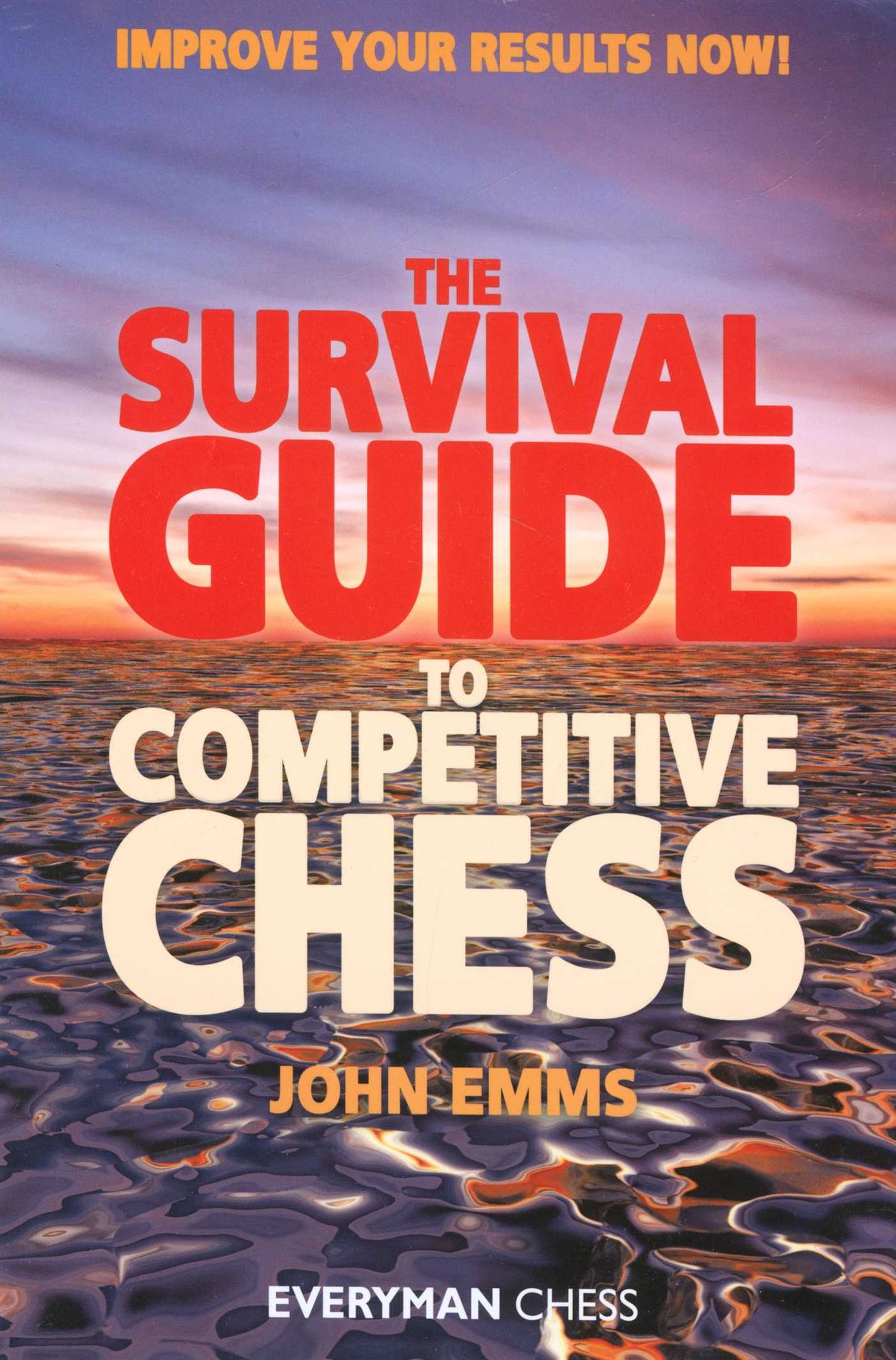 The Survival Guide to Competitive Chess: Improve Your Chess Now!