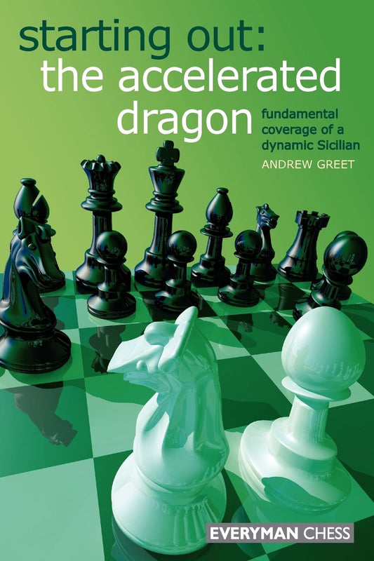 Starting Out: the Accelerated Dragon: Fundamental Coverage of a Dynamic Sicilian