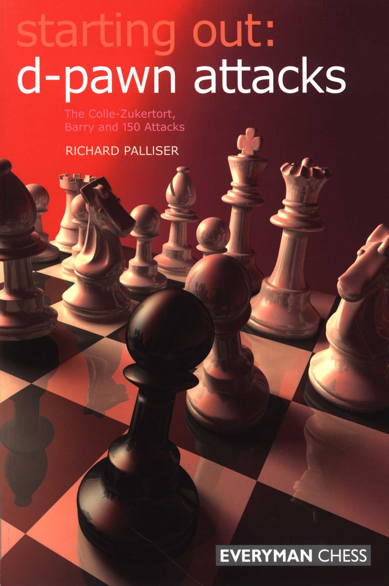 Starting Out: D-Pawn Attacks: The Colle-Zukertort, Barry and 150 Attacks
