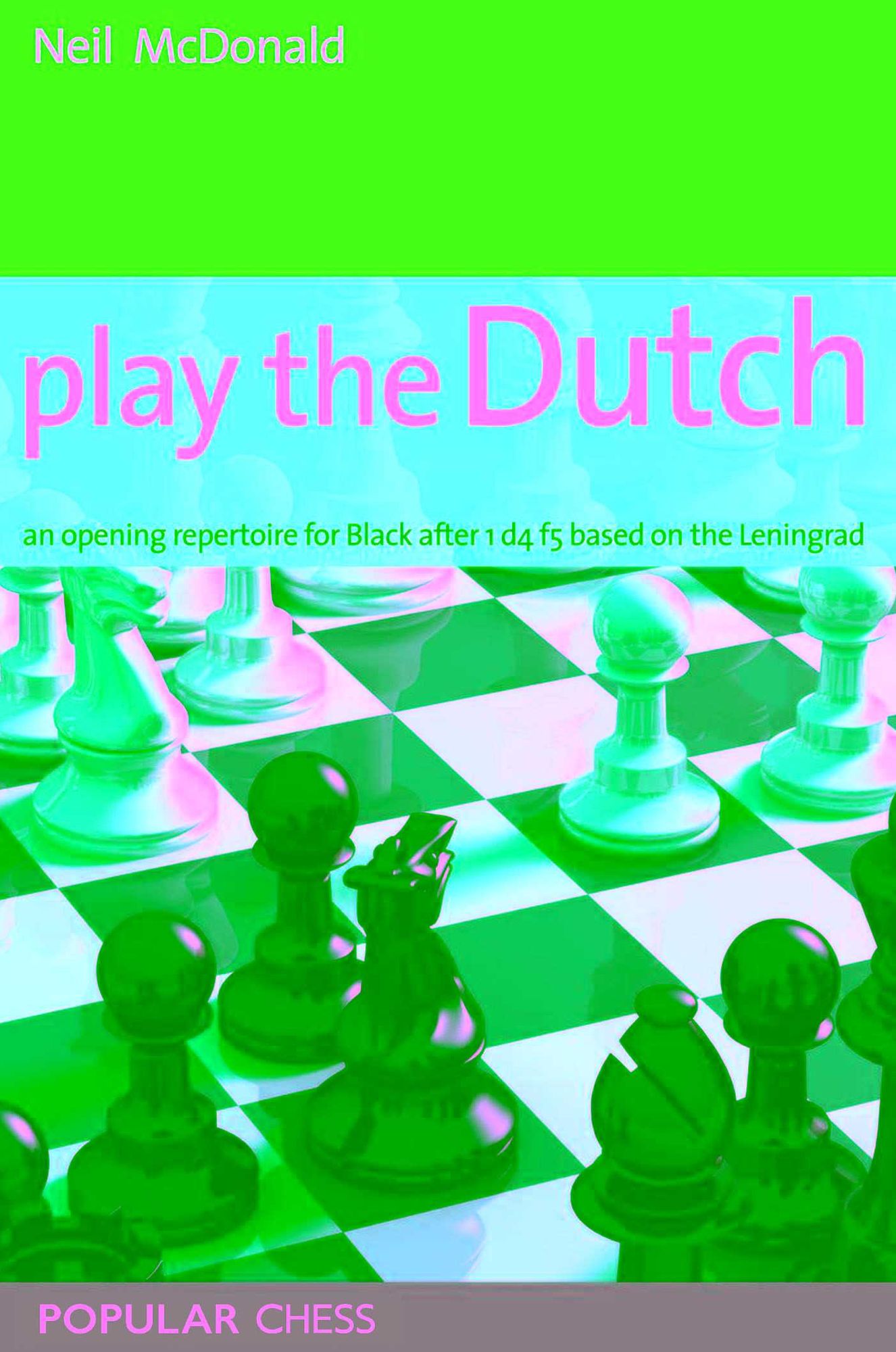 Play the Dutch: An Opening Repertoire for Black based on the Leningrad Variation