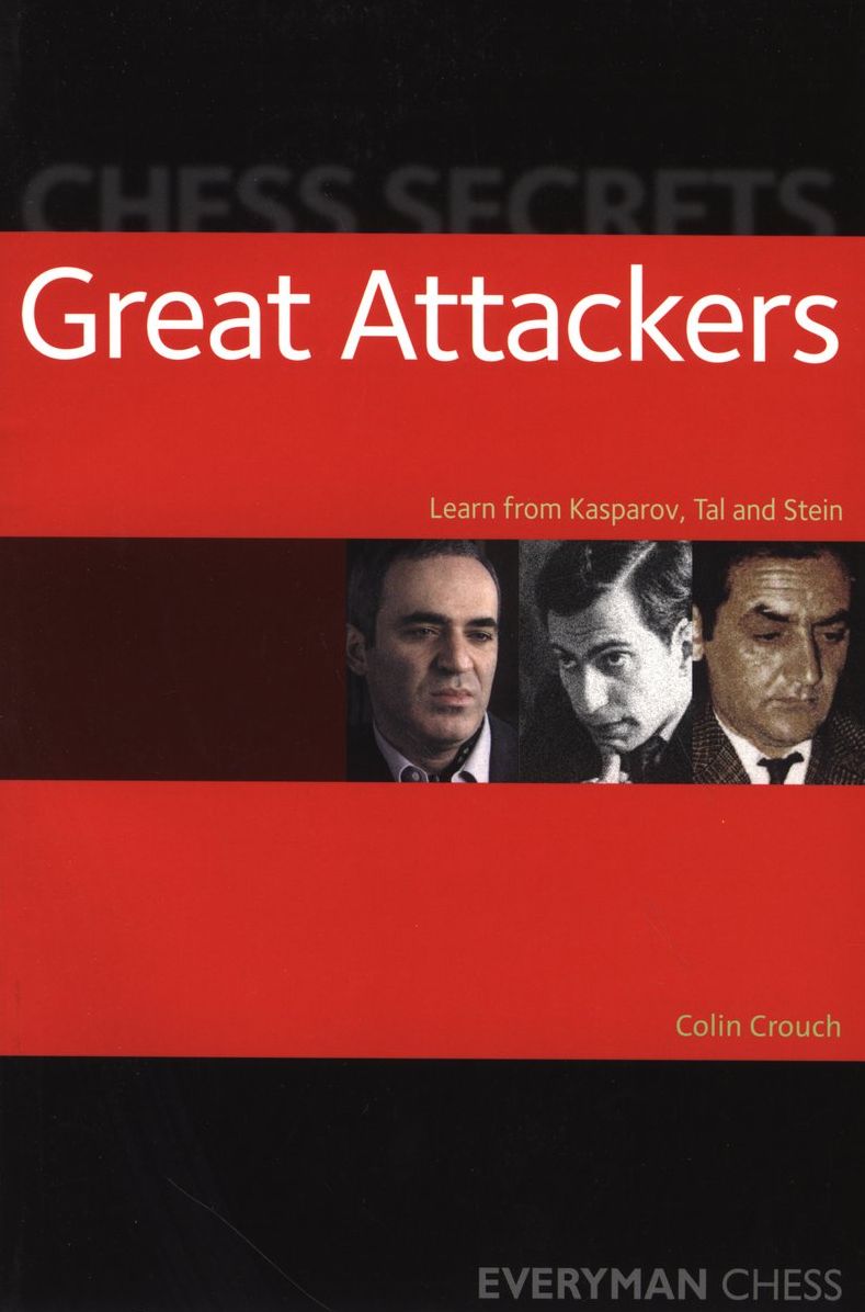 Chess Secrets: Great Attackers: Learn from Kasparov, Tal and Stein