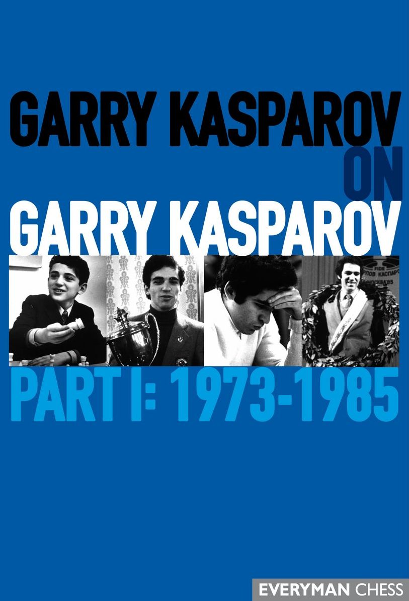 Garry Kasparov on Garry Kasparov, Part 1: 1973-1985
