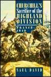 Churchill's Sacrifice of the Highland Division: France 1940