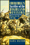 Churchill's Sacrifice of the Highland Division: France 1940