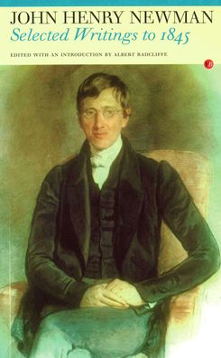 John Henry Newman - Selected Writings to 1845