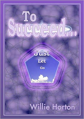 To Succeed . . . Just Let Go.