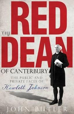 The Red Dean of Canterbury: The Public and Private Faces of Hewlett Johnson
