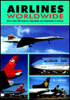 Airlines Worldwide: More than 300 Airlines Described and Illustrated in Colour
