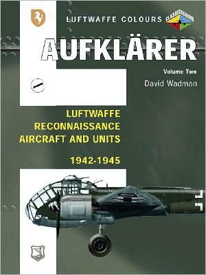 Aufklarer, Volume 2: Luftwaffe Reconnaissance Aircraft and Units, 1942-1945