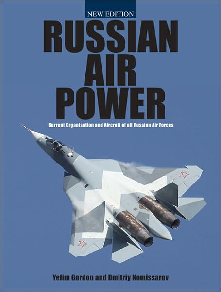 Russian Air Power (New edition): Current Organisation and Aircraft of all Russian Air Forces