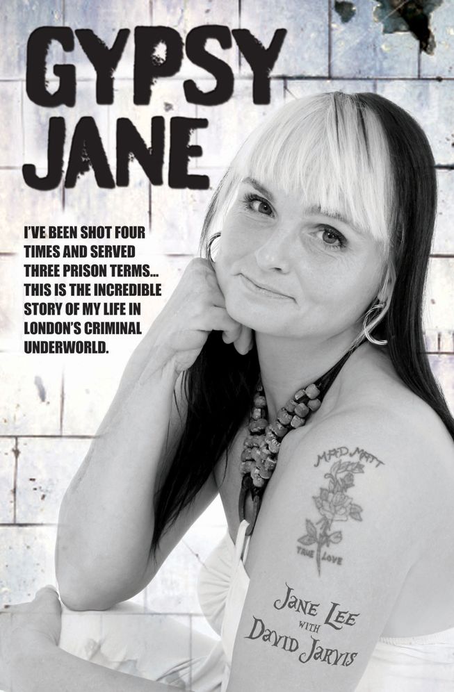 Gypsy Jane: I've Been Shot Four Times and Served Three Prison Terms.This is the Incredible Story of My Life in London's Criminal Underworld.