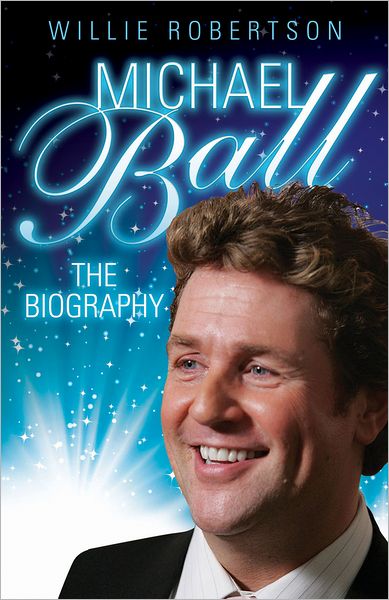 Michael Ball: The Biography