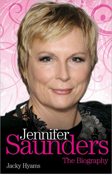 Jennifer Saunders: The Biography