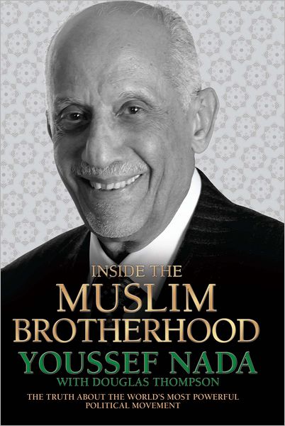 Inside the Muslim Brotherhood: The Truth about the World's Most Powerful Political Movement