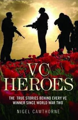 Heroes: The True Stories Behind Every VC Winner Since World War II