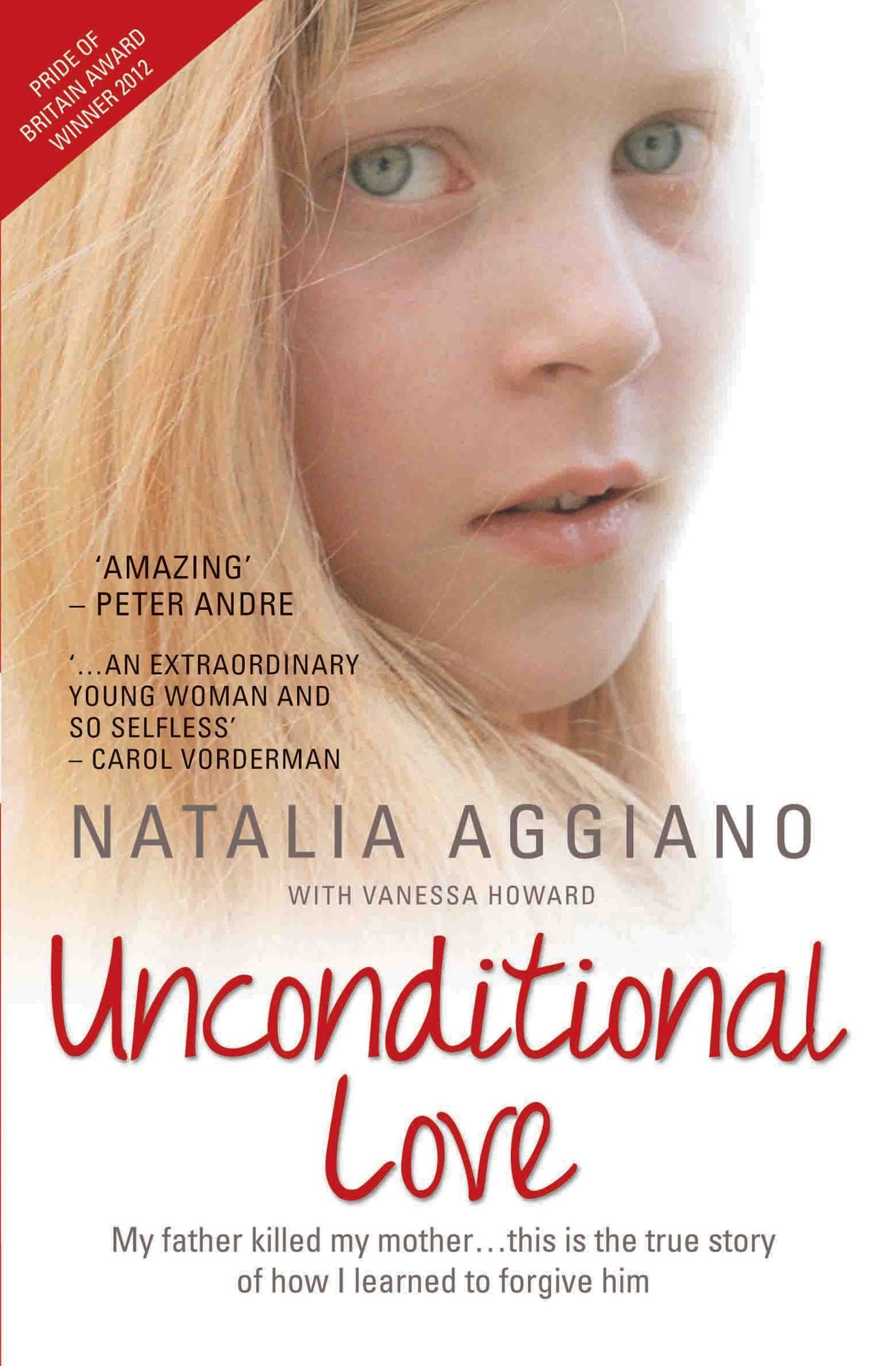 Unconditional Love: The True and Inspiring Story of One Young Woman's Journey to Forgiveness