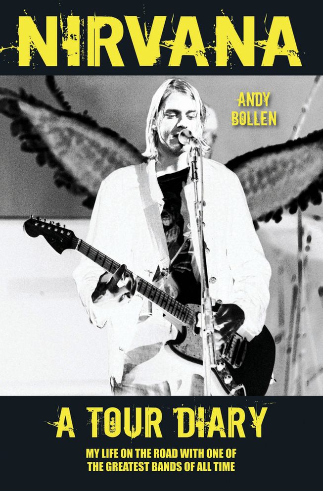 Nirvana: A Tour Diary: My Life on the Road with One of the Greatest Bands of All Time