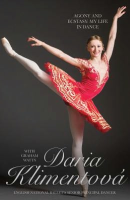 Daria Klimentova: Agony and Ecstasy: My Life in Dance
