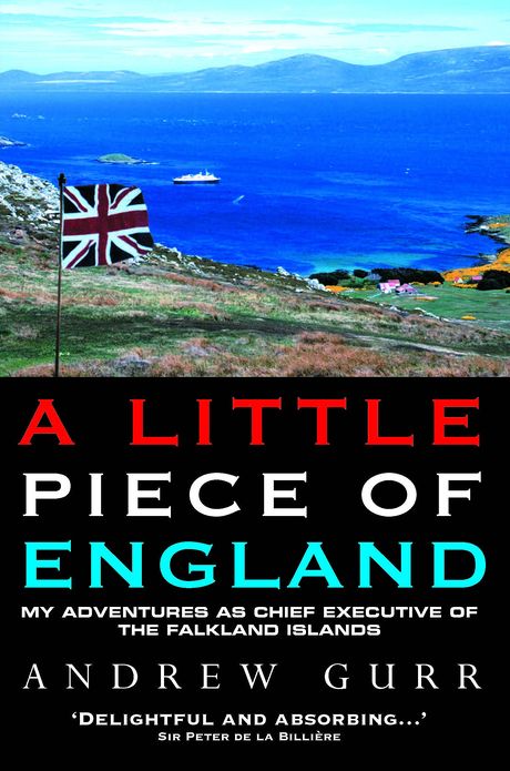 A Little Piece of England: My Adventures as Chief Executive of the Fallkland Islands