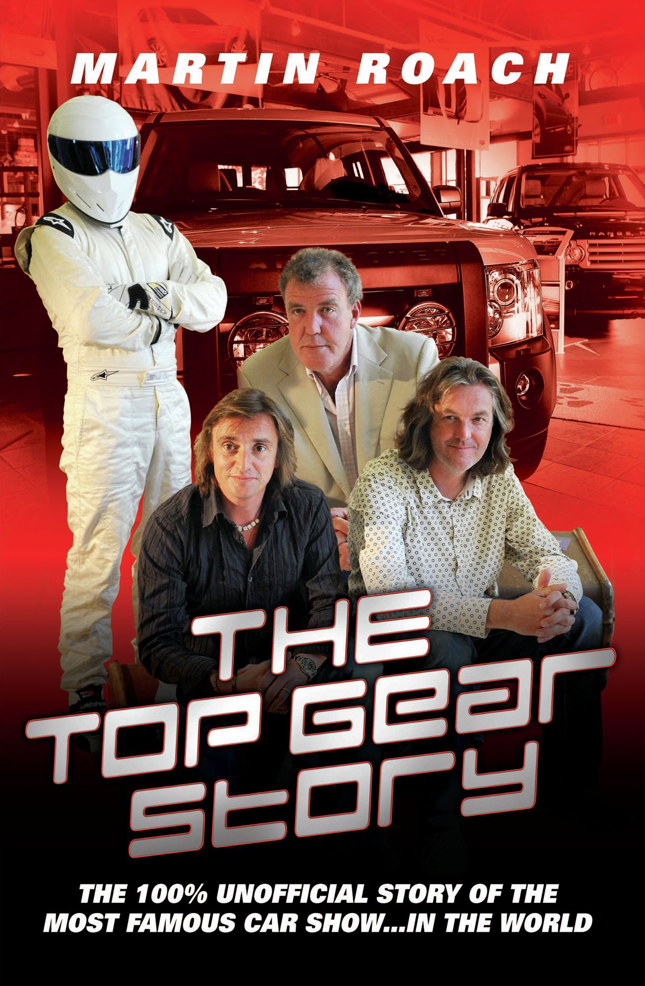 The Top Gear Story: The 100% Unofficial Story of the Most Famous Car Show . . . In the World