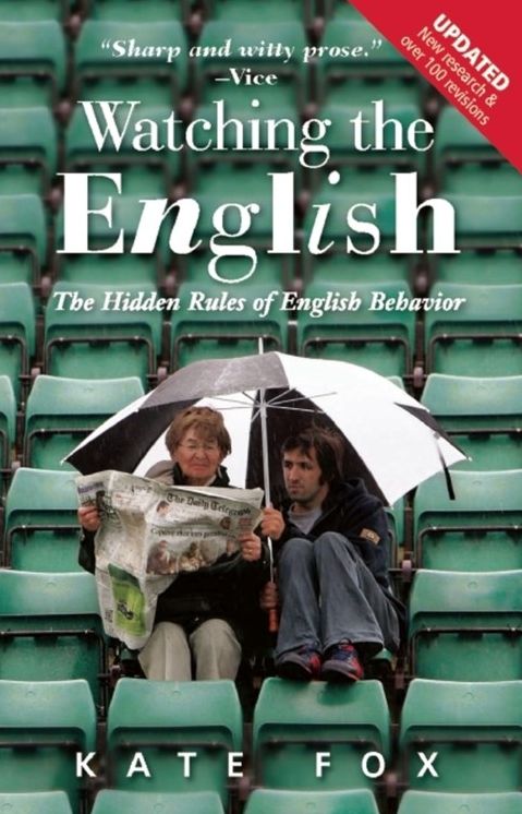 Watching the English: The Hidden Rules of English Behavior Revised and Updated
