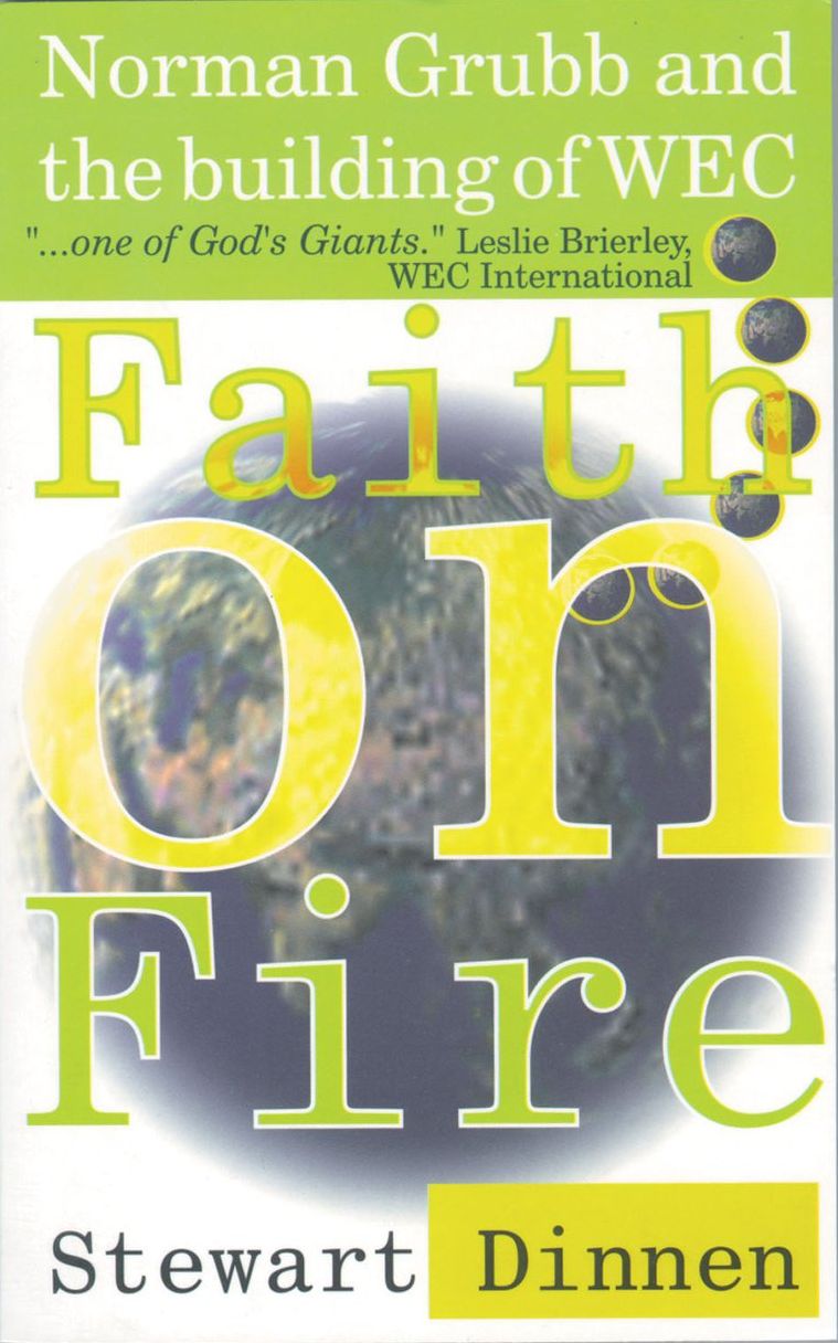 Faith on Fire: Norman Grubb and the building of WEC
