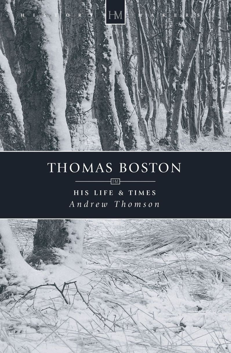 Thomas Boston: His Life and Times