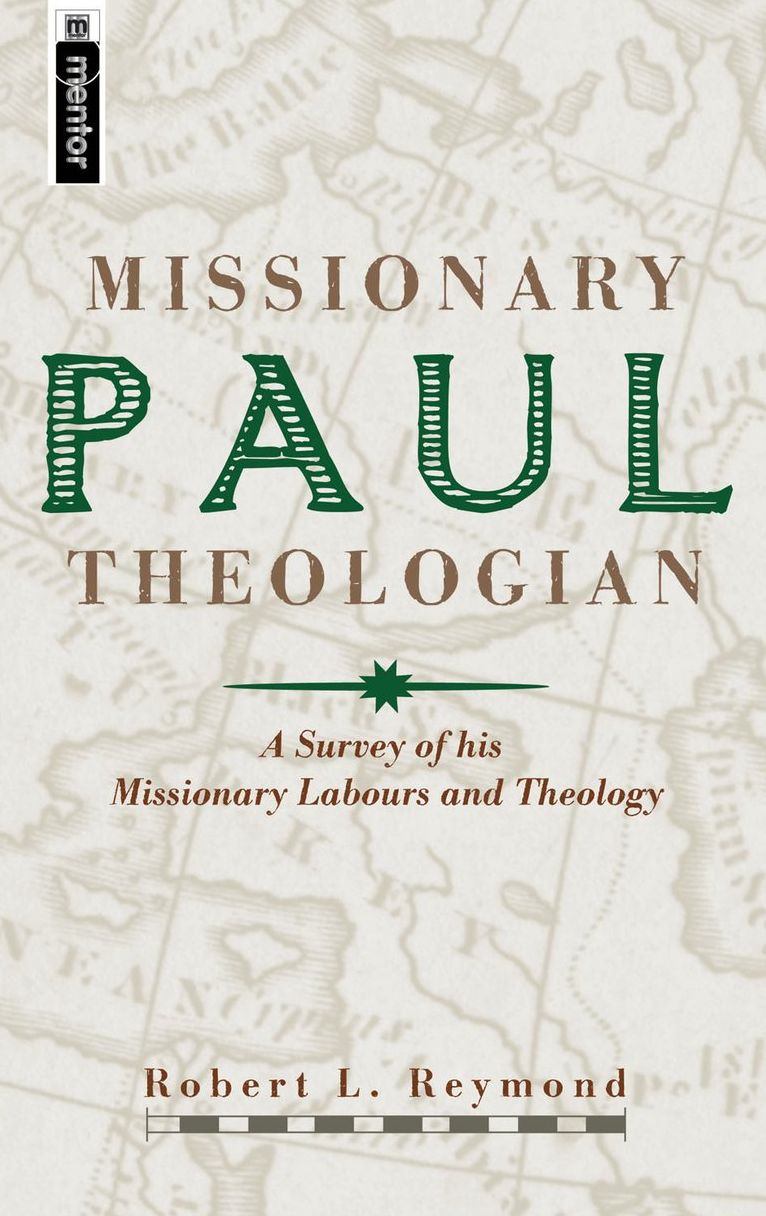 Paul, Missionary Theologian: A Survey of his Missionary Labours and Theology