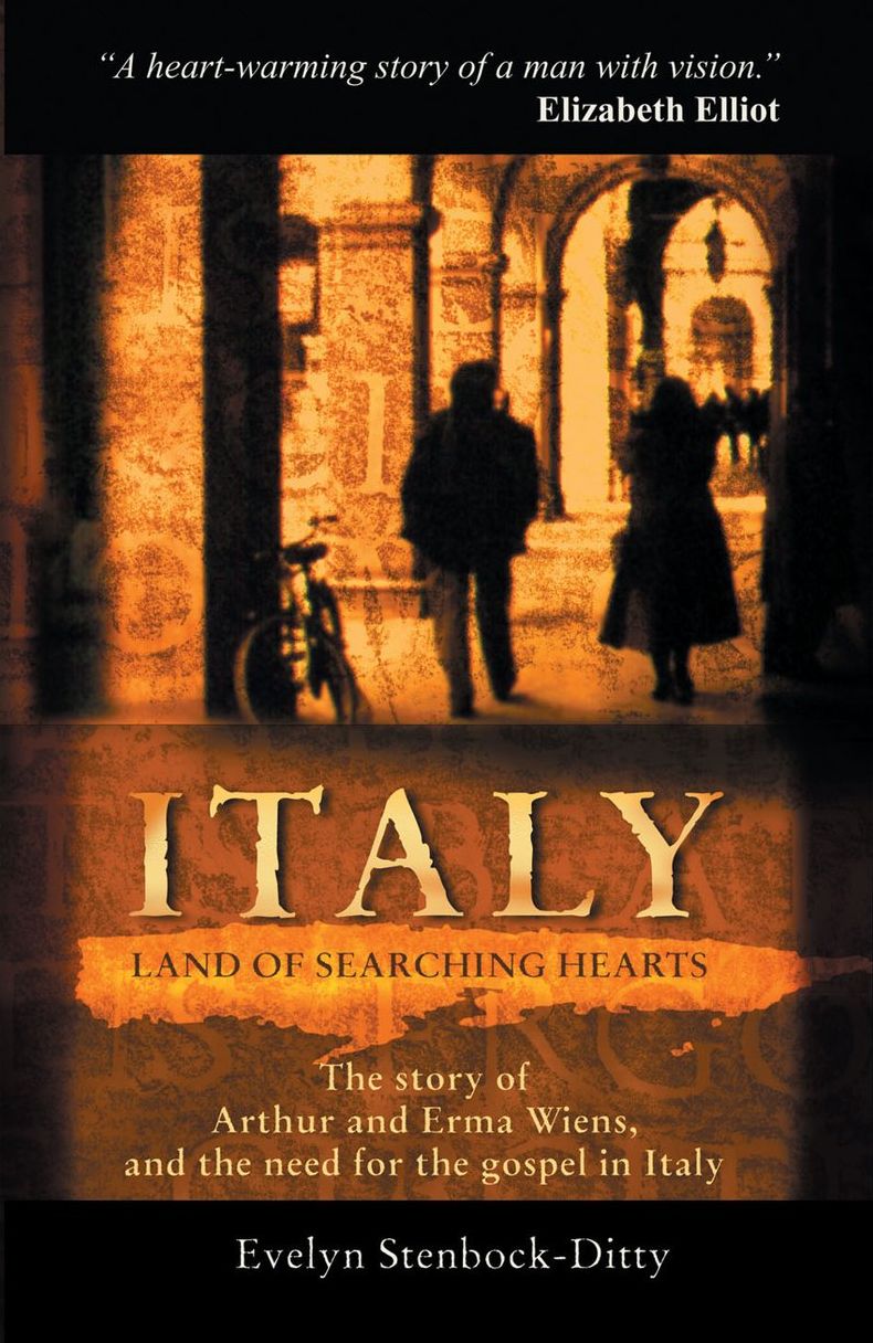 Italy, Land of Searching Hearts: The story of Arthur and Erma Wiens and the need for the gospel in Italy