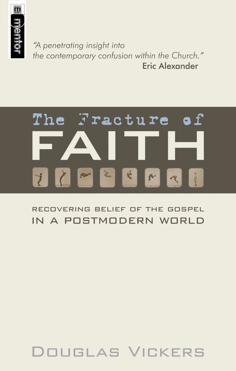 The Fracture of Faith: Recovering the Belief of the Gospel in a Post-modern world