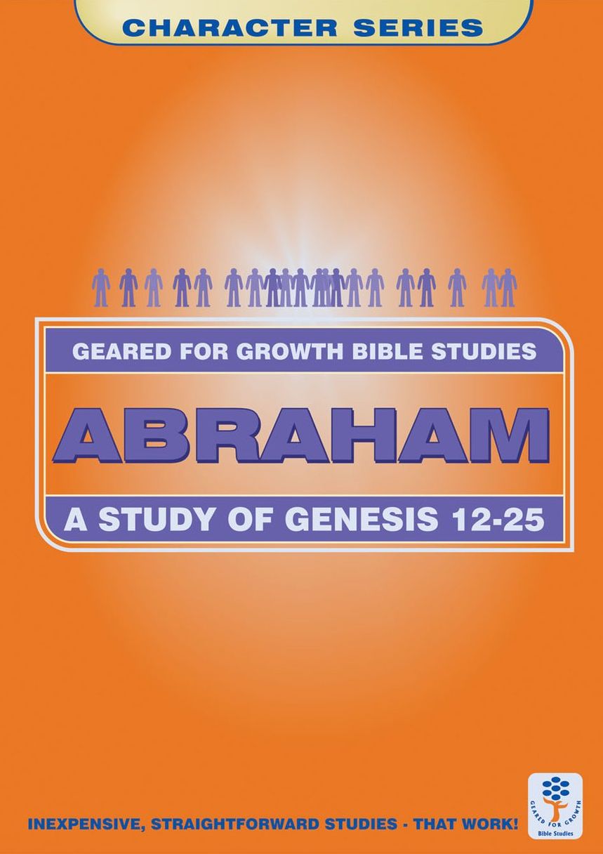 Abraham: A Study in Genesis 12-25