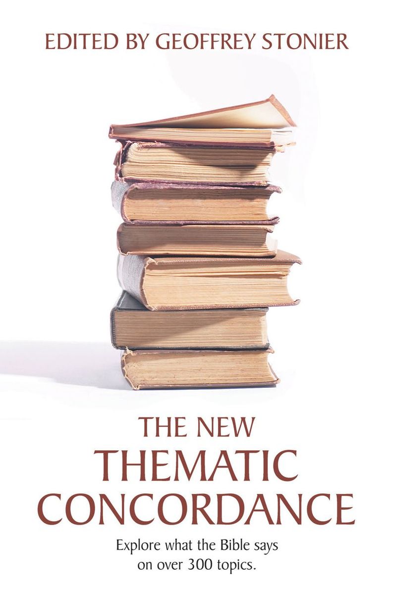 The New Thematic Concordance: Explore what the Bible says arranged in over 300 topics