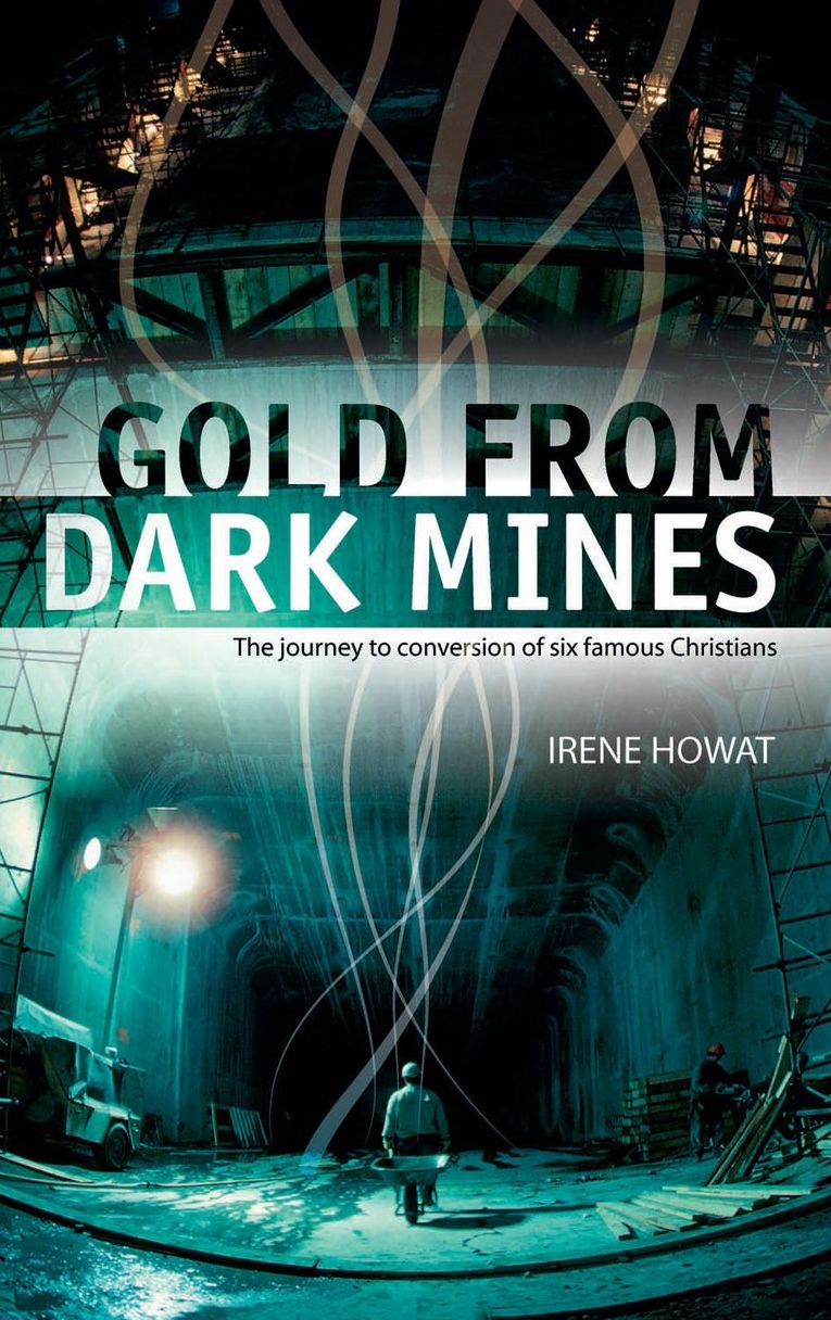 Gold From Dark Mines: The journey to conversion of six famous Christians