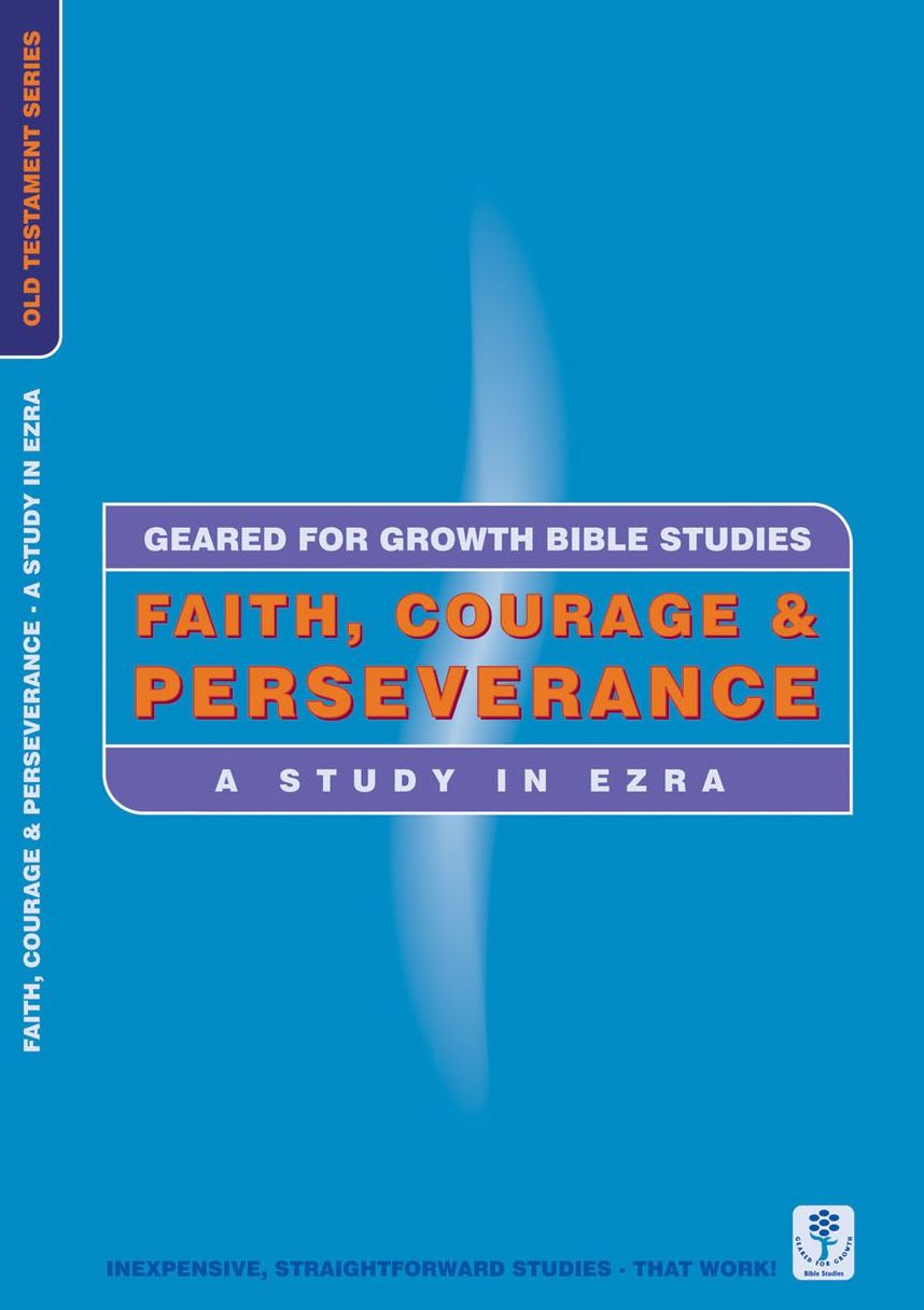 Faith, Courage & Perseverance: A Study in Ezra