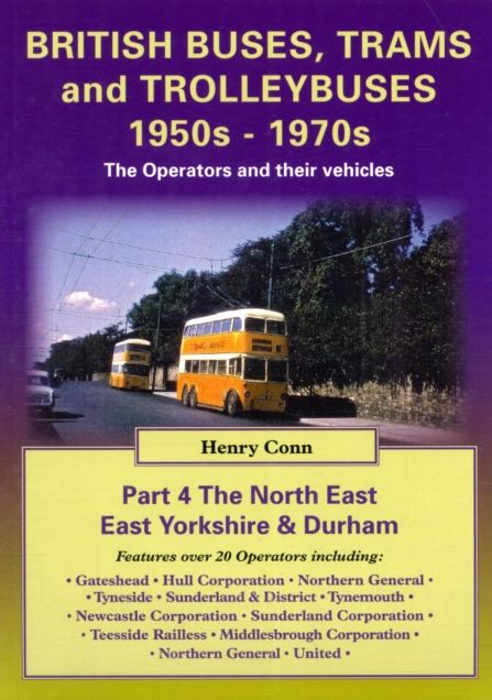 British Buses and Trolleybuses 1950s-1970s: North East, East Yorkshire & Durham V. 4: The Operators and Their Vehicles
