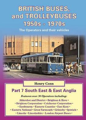 British Buses and Trolleybuses 1950s-1970s: South East & East Anglia V. 7