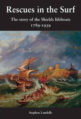 Rescues in the Surf: The Story of the Shields Lifeboats