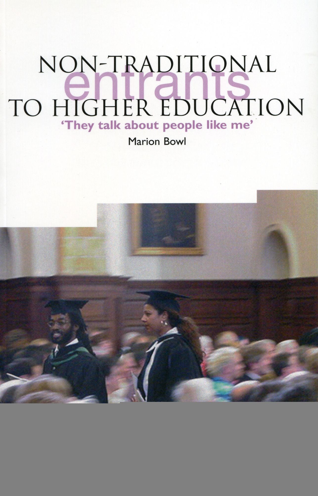 Non-Traditional Entrants to Higher Education: "They Talk About People Like Me"