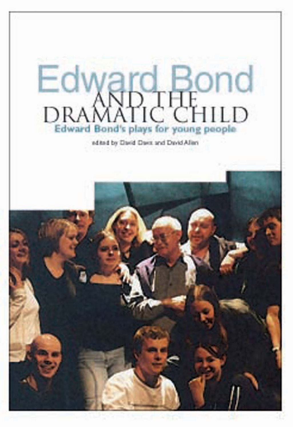 Edward Bond and the Dramatic Child: Edward Bond's Plays for Young People