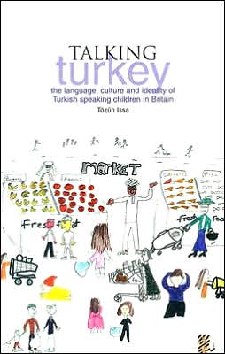 Talking Turkey: The Language, Culture and Identity of Turkish Speaking Children in Britain