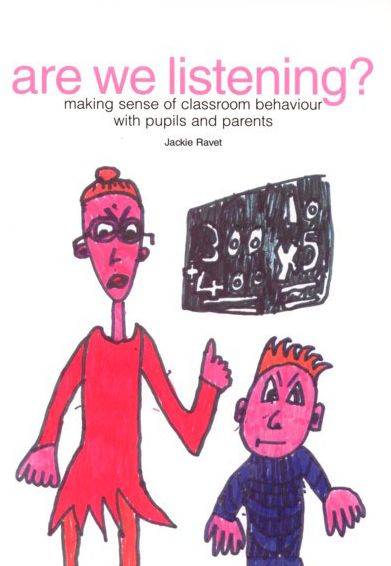 Are We Listening?: Making Sense of Classroom Behaviour With Pupils and Parents
