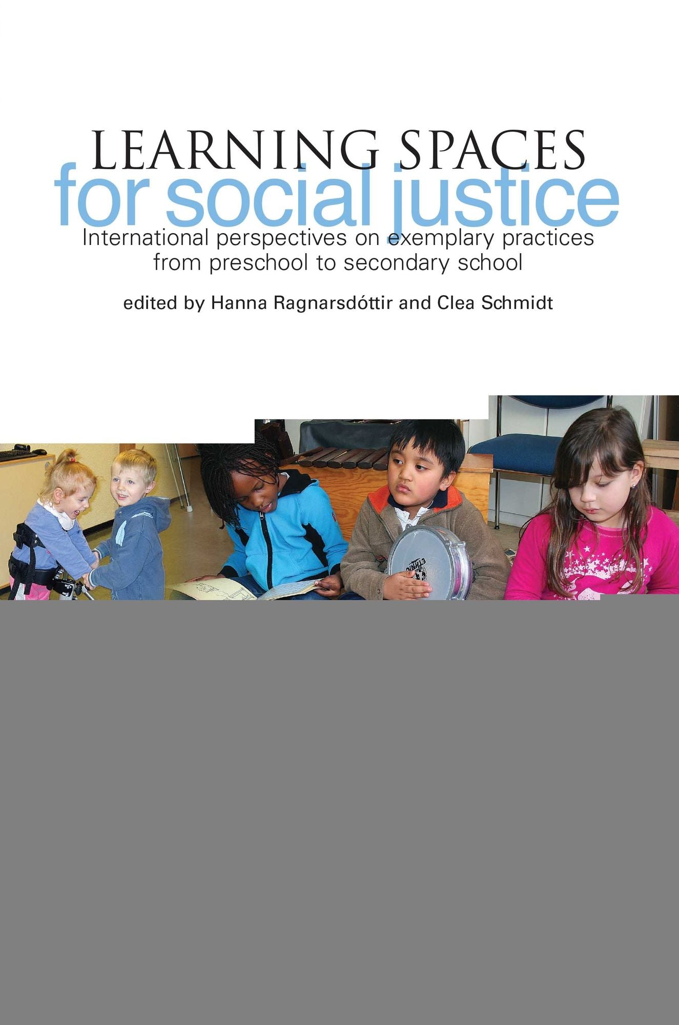 Learning Spaces for Social Justice: International Perspectives on Exemplary Practices from Preschool to Secondary School